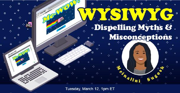 Banner for WYSIWYG: Dispelling Myths and Misconceptions